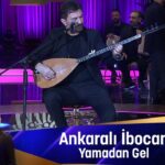 Ankaralı İbocan - Yamadan Gel klibi